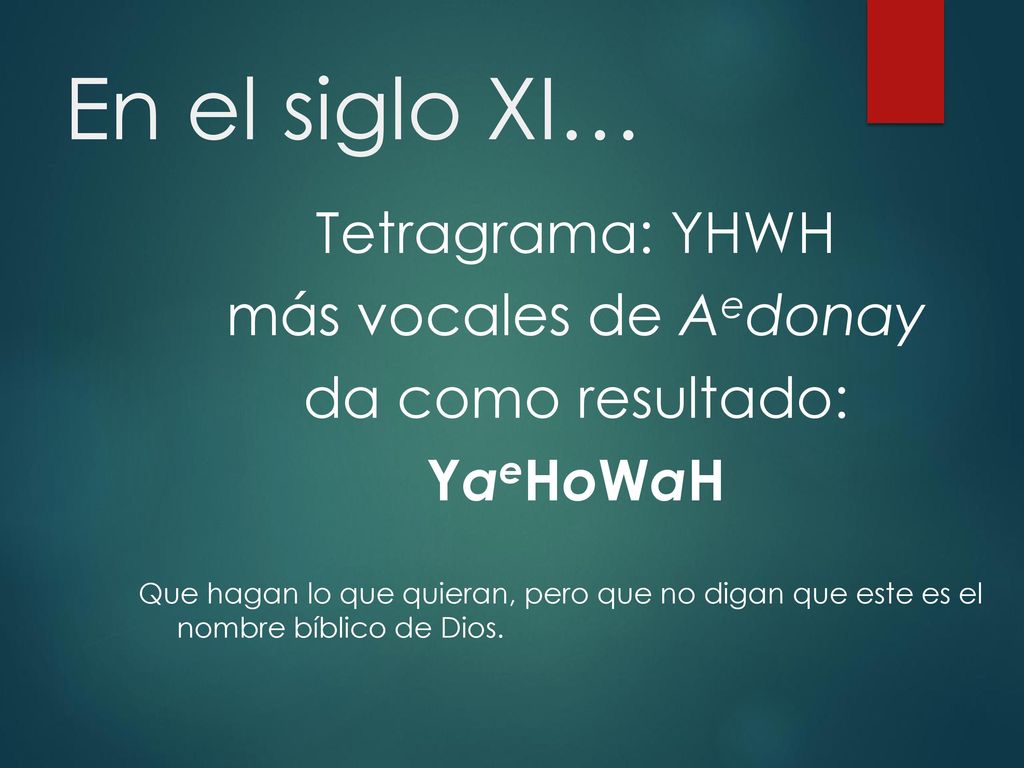 En el siglo XI… Tetragrama: YHWH más vocales de Aedonay