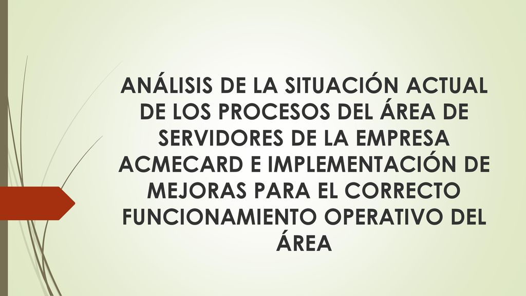 ANÁLISIS DE LA SITUACIÓN ACTUAL DE LOS PROCESOS DEL ÁREA DE SERVIDORES DE LA EMPRESA ACMECARD E IMPLEMENTACIÓN DE MEJORAS PARA EL CORRECTO FUNCIONAMIENTO OPERATIVO DEL ÁREA