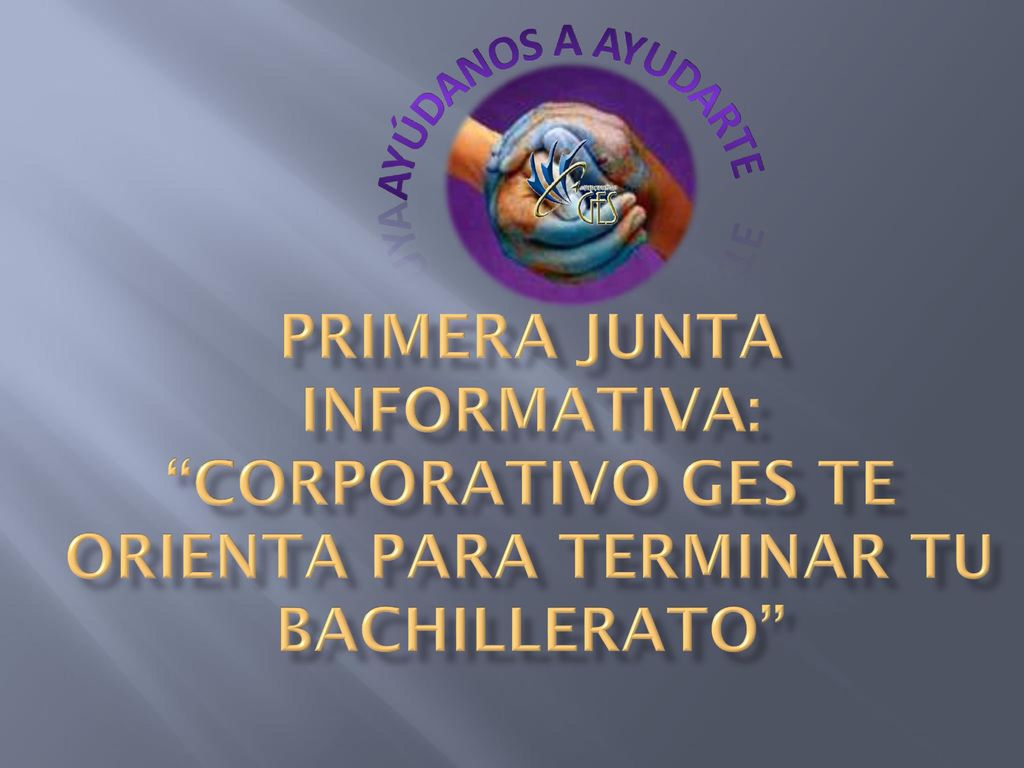 Primera junta informativa: corporativo ges te orienta para terminar tu bachillerato