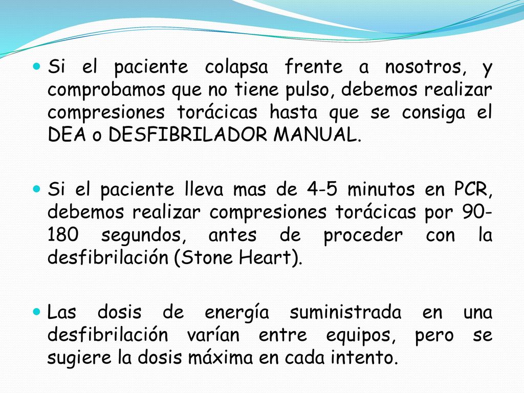 Si el paciente colapsa frente a nosotros, y comprobamos que no tiene pulso, debemos realizar compresiones torácicas hasta que se consiga el DEA o DESFIBRILADOR MANUAL.