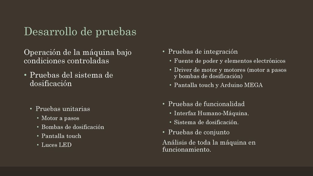 Desarrollo de pruebas Operación de la máquina bajo condiciones controladas. Pruebas de integración.