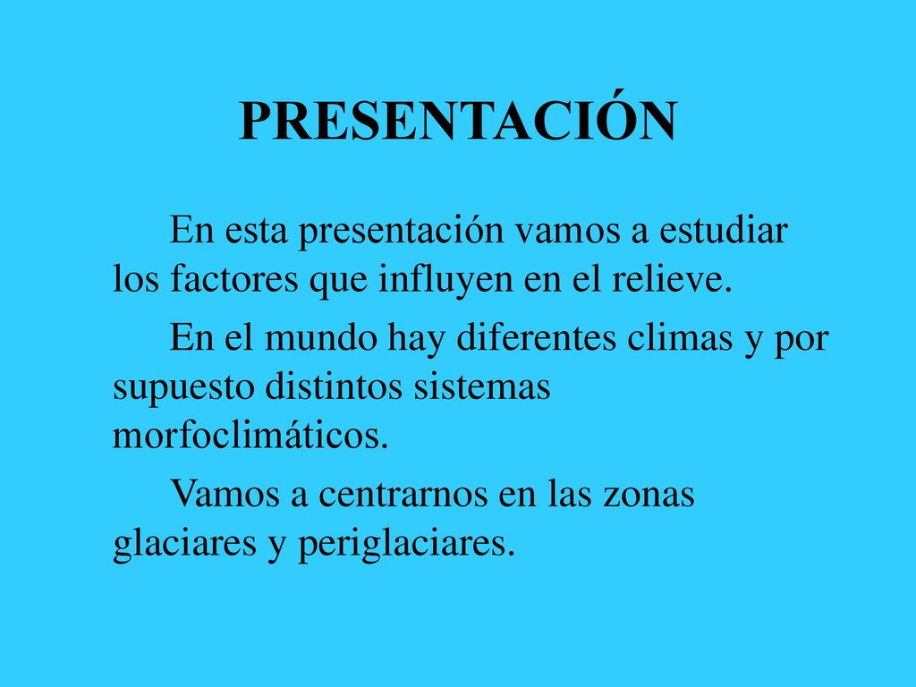 PRESENTACIÓN En esta presentación vamos a estudiar los factores que influyen en el relieve.