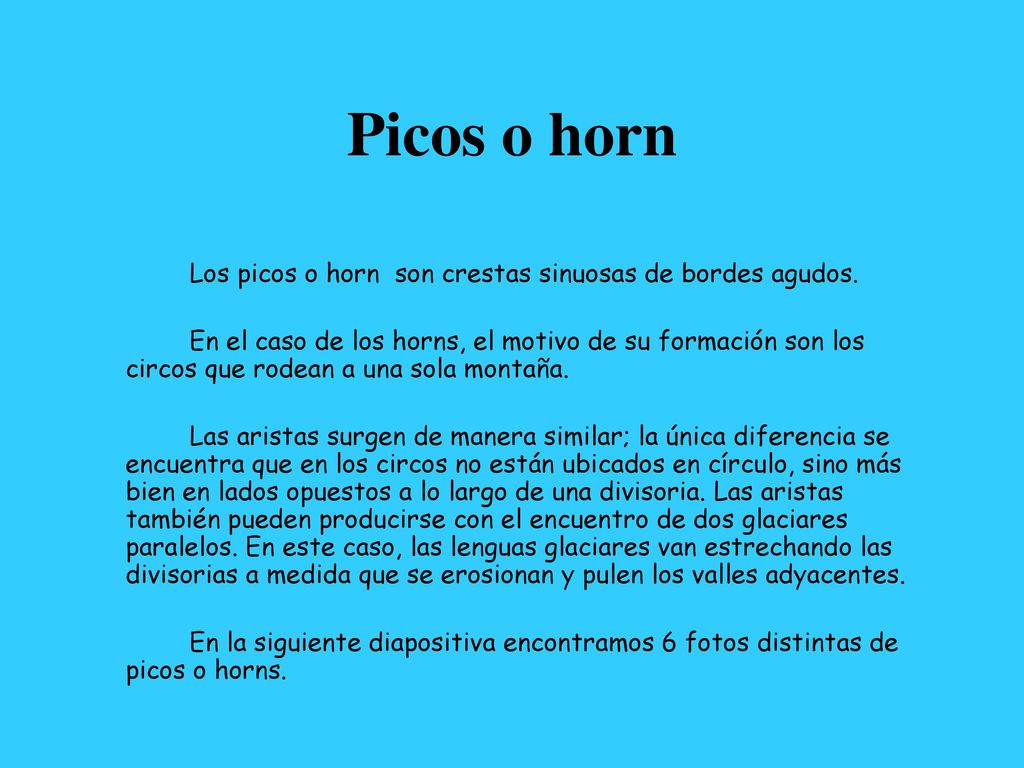 Picos o horn Los picos o horn son crestas sinuosas de bordes agudos.