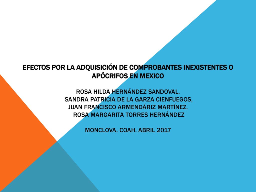 EFECTOS POR LA ADQUISICIÓN DE COMPROBANTES INEXISTENTES O APÓCRIFOS EN MEXICO Rosa Hilda Hernández Sandoval, Sandra Patricia de la Garza Cienfuegos, Juan Francisco Armendáriz Martínez, Rosa Margarita Torres Hernández Monclova, coah.