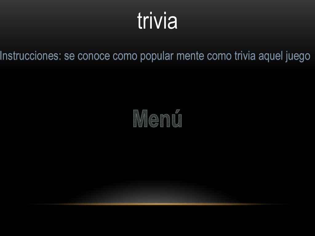 Instrucciones: se conoce como popular mente como trivia aquel juego