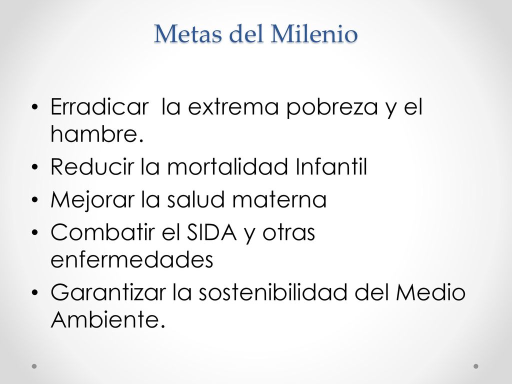 Metas del Milenio Erradicar la extrema pobreza y el hambre.