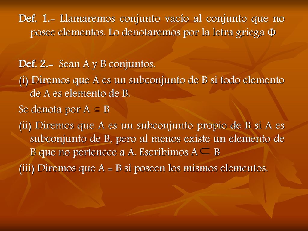 Def Llamaremos conjunto vacío al conjunto que no posee elementos
