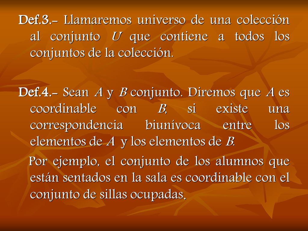 Def.3.- Llamaremos universo de una colección al conjunto U que contiene a todos los conjuntos de la colección.