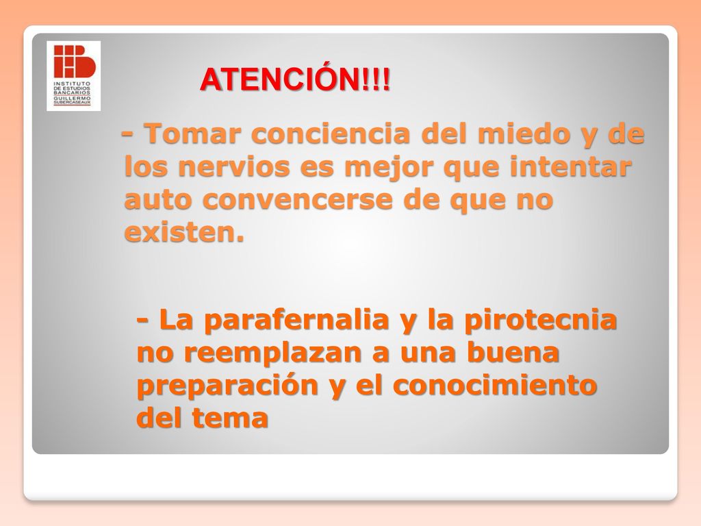 ATENCIÓN!!! - Tomar conciencia del miedo y de los nervios es mejor que intentar auto convencerse de que no existen.