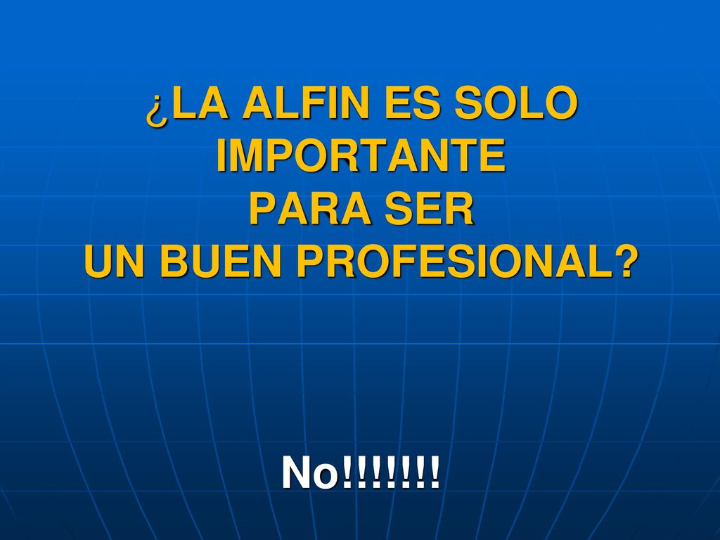 ¿LA ALFIN ES SOLO IMPORTANTE PARA SER UN BUEN PROFESIONAL No!!!!!!!