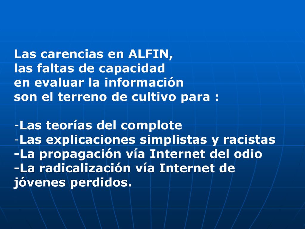 Las carencias en ALFIN, las faltas de capacidad. en evaluar la información. son el terreno de cultivo para :