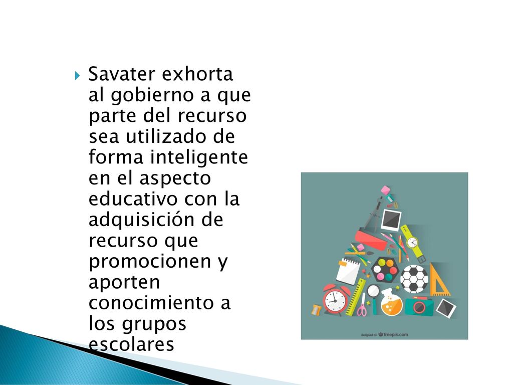Savater exhorta al gobierno a que parte del recurso sea utilizado de forma inteligente en el aspecto educativo con la adquisición de recurso que promocionen y aporten conocimiento a los grupos escolares