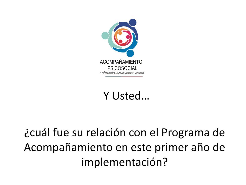 Y Usted… ¿cuál fue su relación con el Programa de Acompañamiento en este primer año de implementación