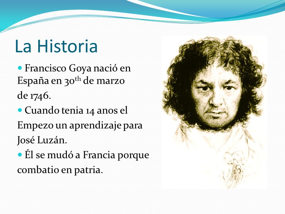 La Historia Francisco Goya naciό en España en 30th de marzo de 1746.