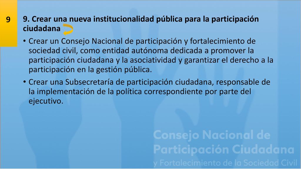 9 9. Crear una nueva institucionalidad pública para la participación ciudadana.