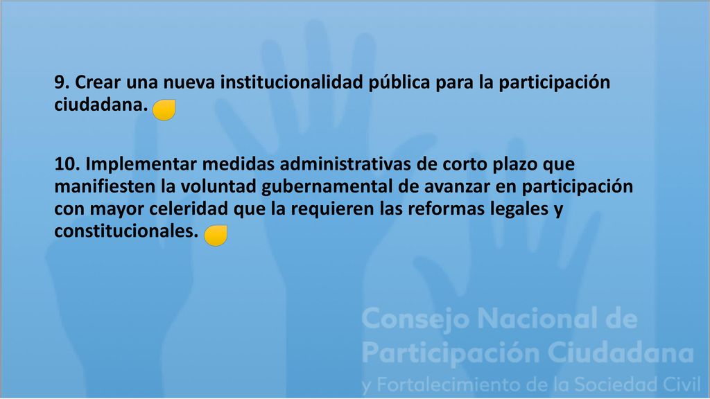 9. Crear una nueva institucionalidad pública para la participación ciudadana.