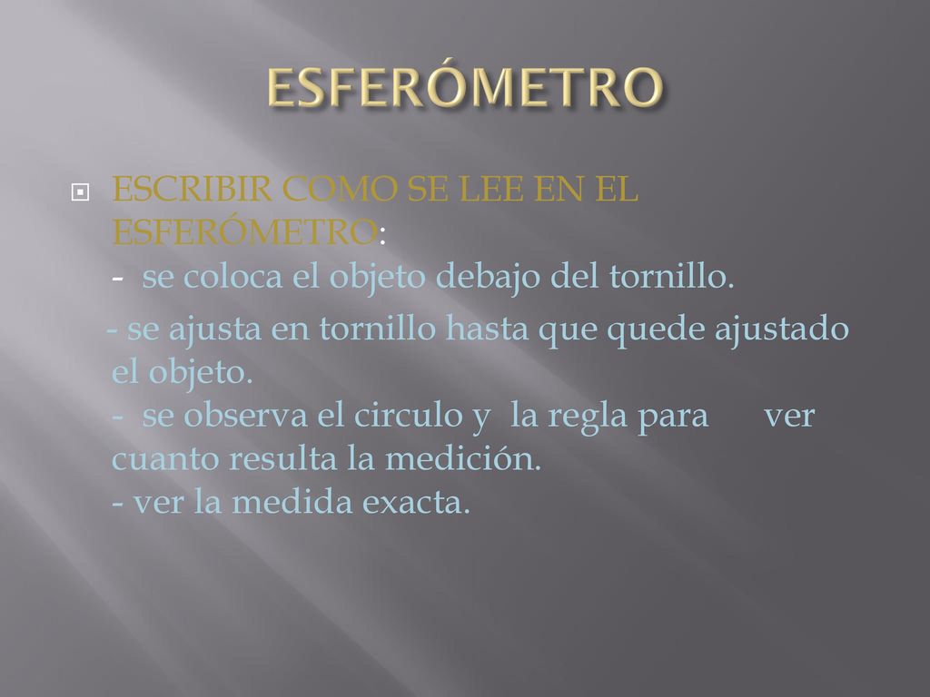ESFERÓMETRO ESCRIBIR COMO SE LEE EN EL ESFERÓMETRO: - se coloca el objeto debajo del tornillo.
