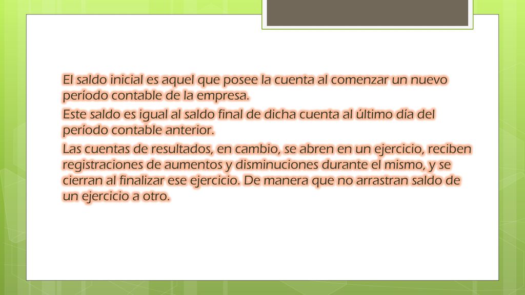 El saldo inicial es aquel que posee la cuenta al comenzar un nuevo período contable de la empresa.