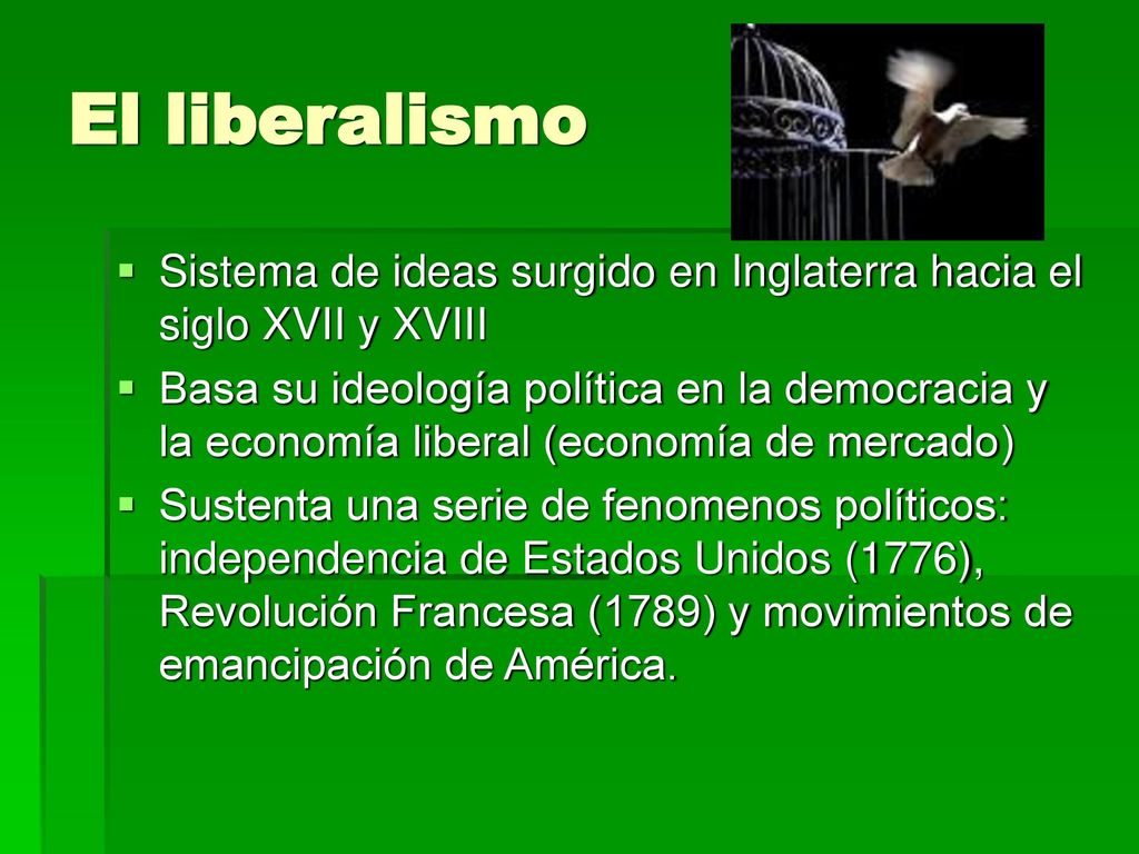 El liberalismo Sistema de ideas surgido en Inglaterra hacia el siglo XVII y XVIII.