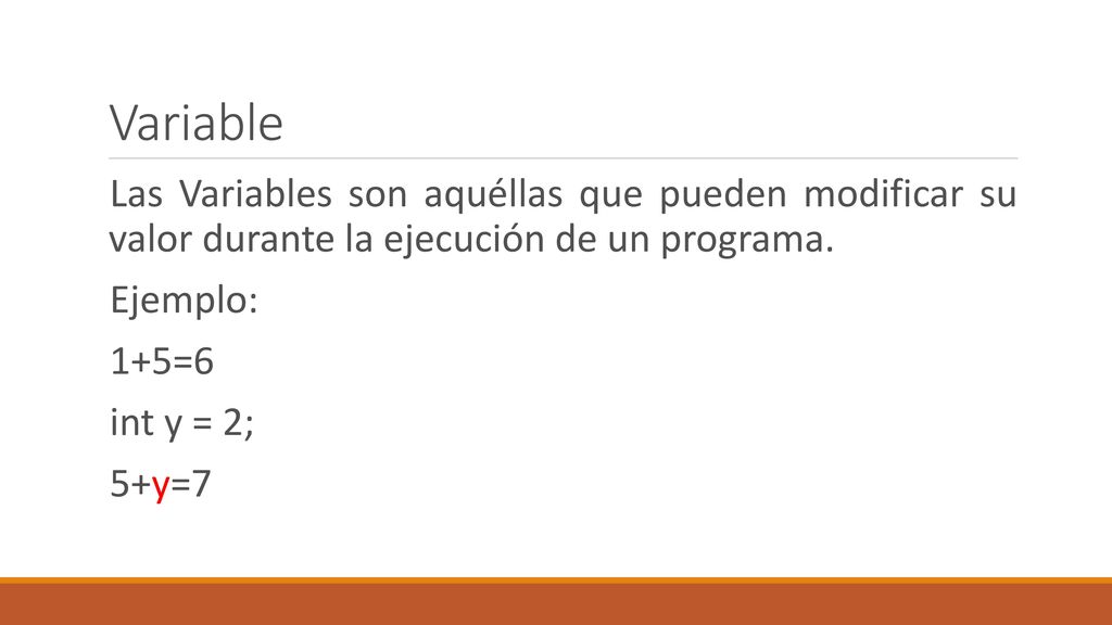Variable Las Variables son aquéllas que pueden modificar su valor durante la ejecución de un programa.