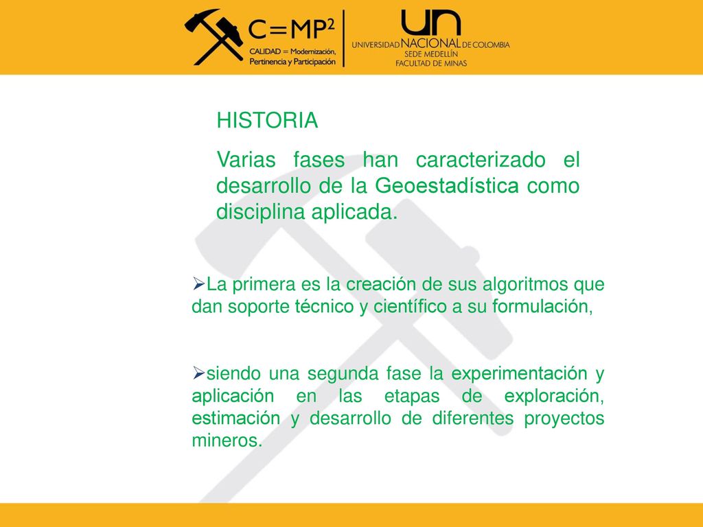 HISTORIA Varias fases han caracterizado el desarrollo de la Geoestadística como disciplina aplicada.