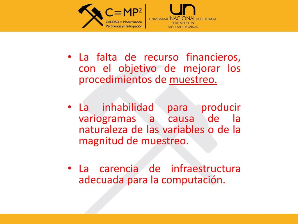 La falta de recurso financieros, con el objetivo de mejorar los procedimientos de muestreo.