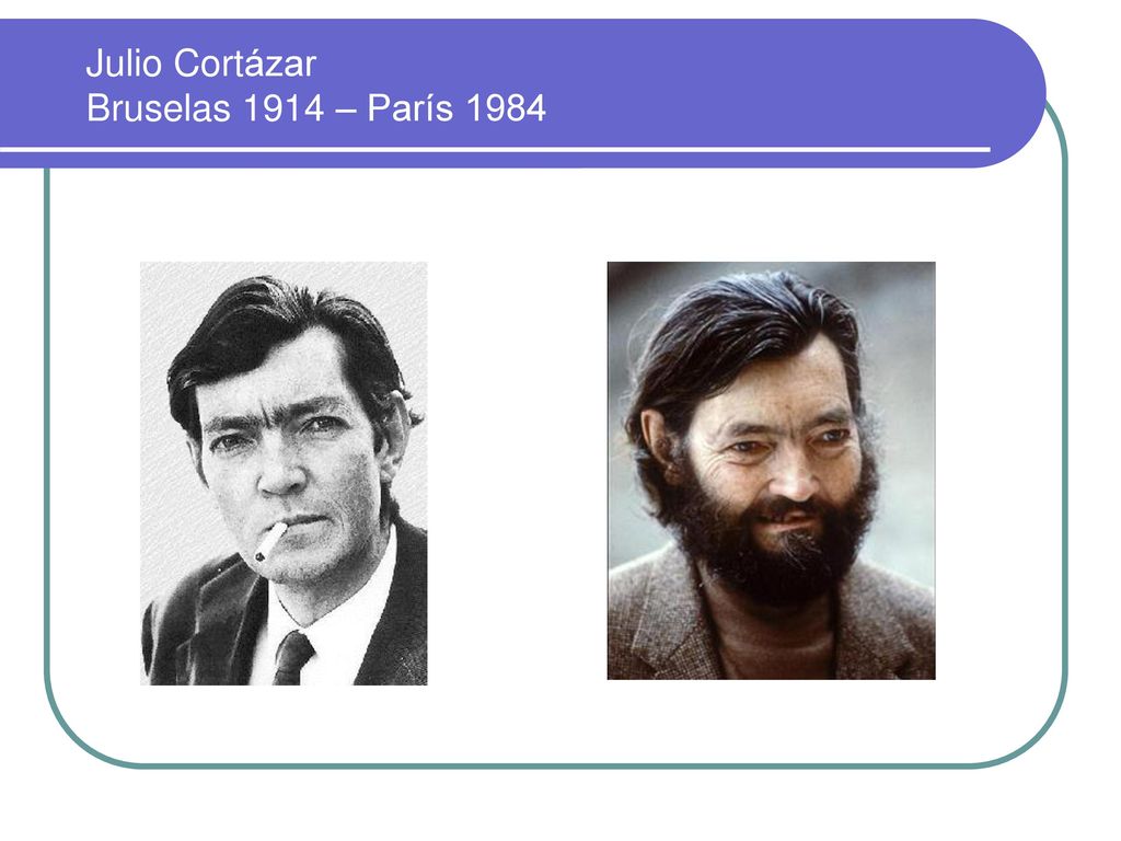 Julio Cortázar Bruselas 1914 – París 1984