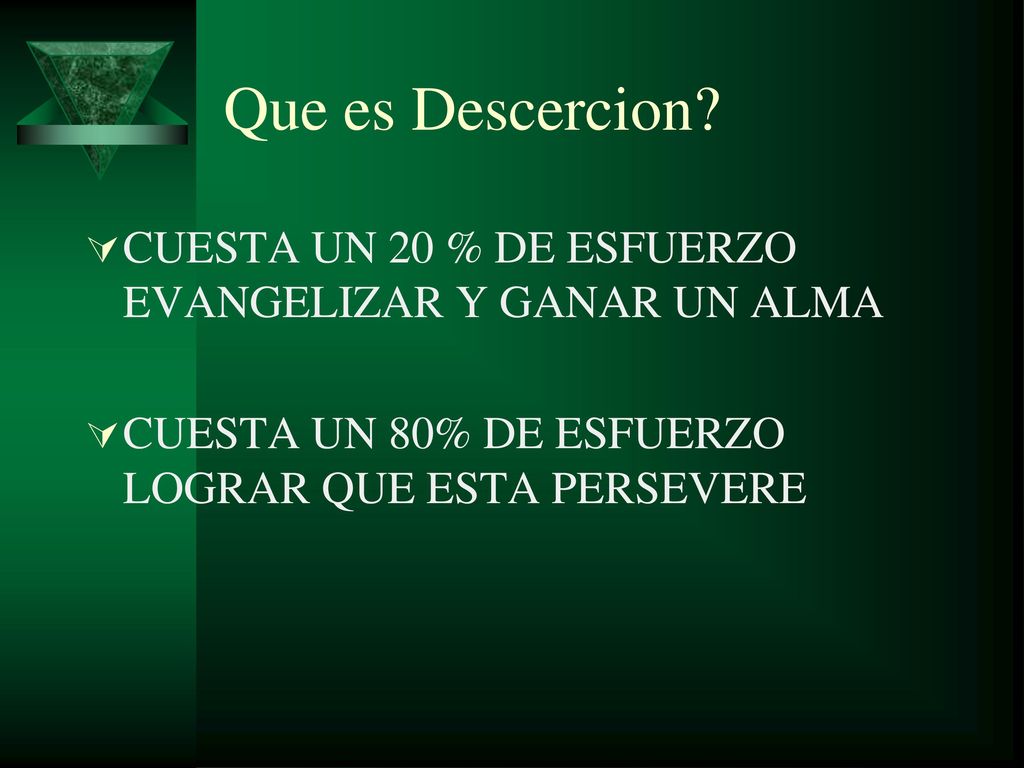 Que es Descercion. CUESTA UN 20 % DE ESFUERZO EVANGELIZAR Y GANAR UN ALMA.