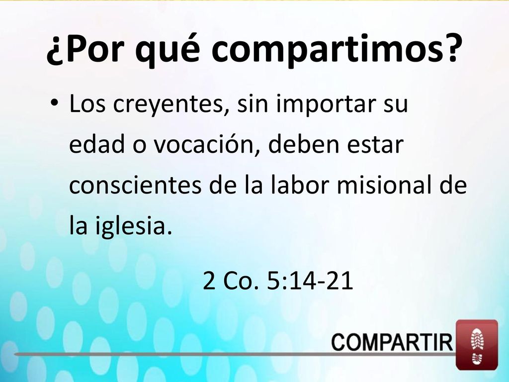 ¿Por qué compartimos Los creyentes, sin importar su edad o vocación, deben estar conscientes de la labor misional de la iglesia.