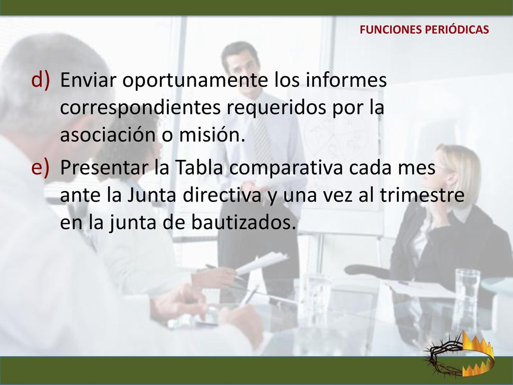 FUNCIONES PERIÓDICAS Enviar oportunamente los informes correspondientes requeridos por la asociación o misión.