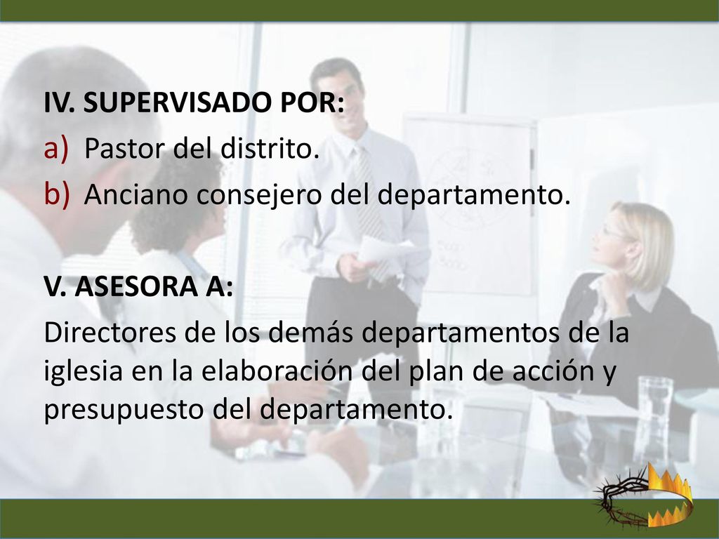 IV. SUPERVISADO POR: Pastor del distrito. Anciano consejero del departamento. V. ASESORA A: