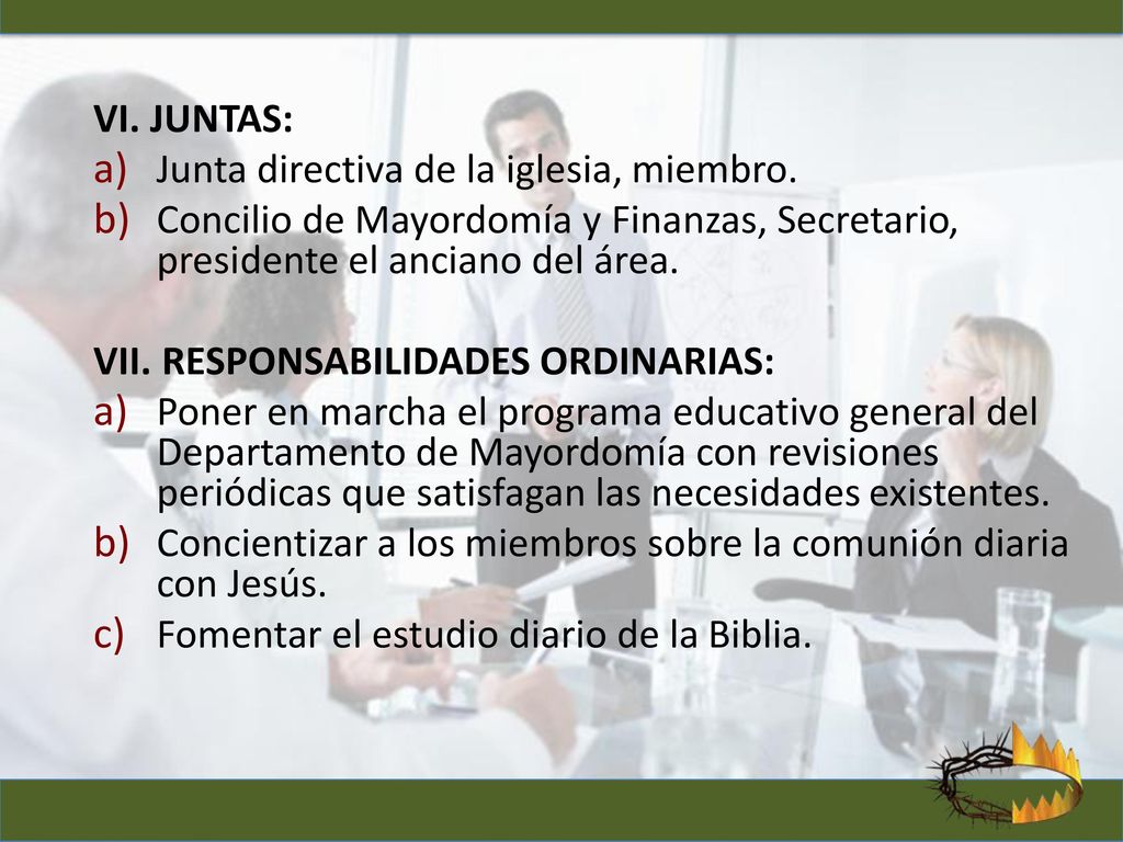 VI. JUNTAS: Junta directiva de la iglesia, miembro. Concilio de Mayordomía y Finanzas, Secretario, presidente el anciano del área.