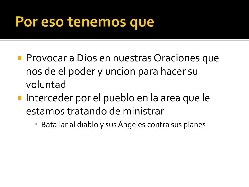 Por eso tenemos que Provocar a Dios en nuestras Oraciones que nos de el poder y uncion para hacer su voluntad.