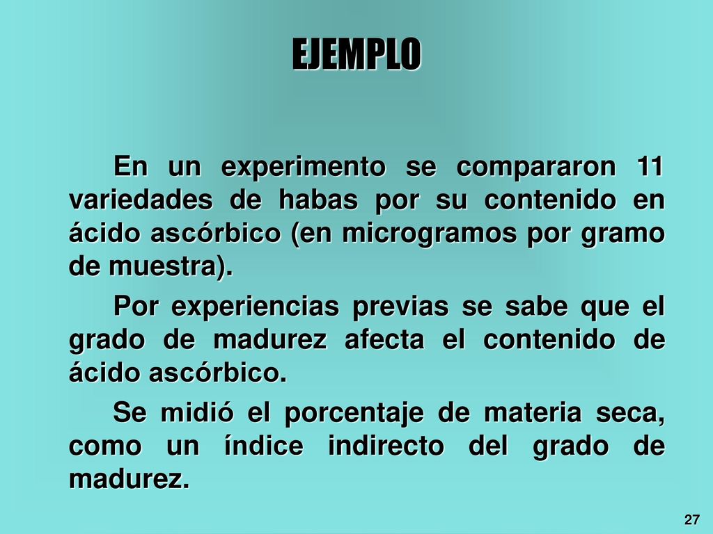 EJEMPLO En un experimento se compararon 11 variedades de habas por su contenido en ácido ascórbico (en microgramos por gramo de muestra).