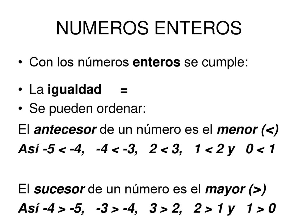 NUMEROS ENTEROS Con los números enteros se cumple: La igualdad =