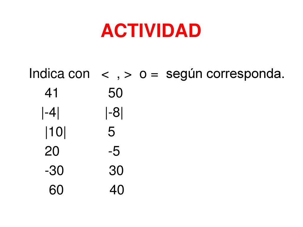 ACTIVIDAD Indica con < , > o = según corresponda