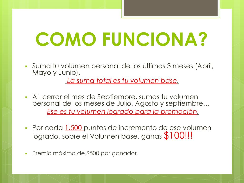 COMO FUNCIONA Suma tu volumen personal de los últimos 3 meses (Abril, Mayo y Junio). La suma total es tu volumen base.