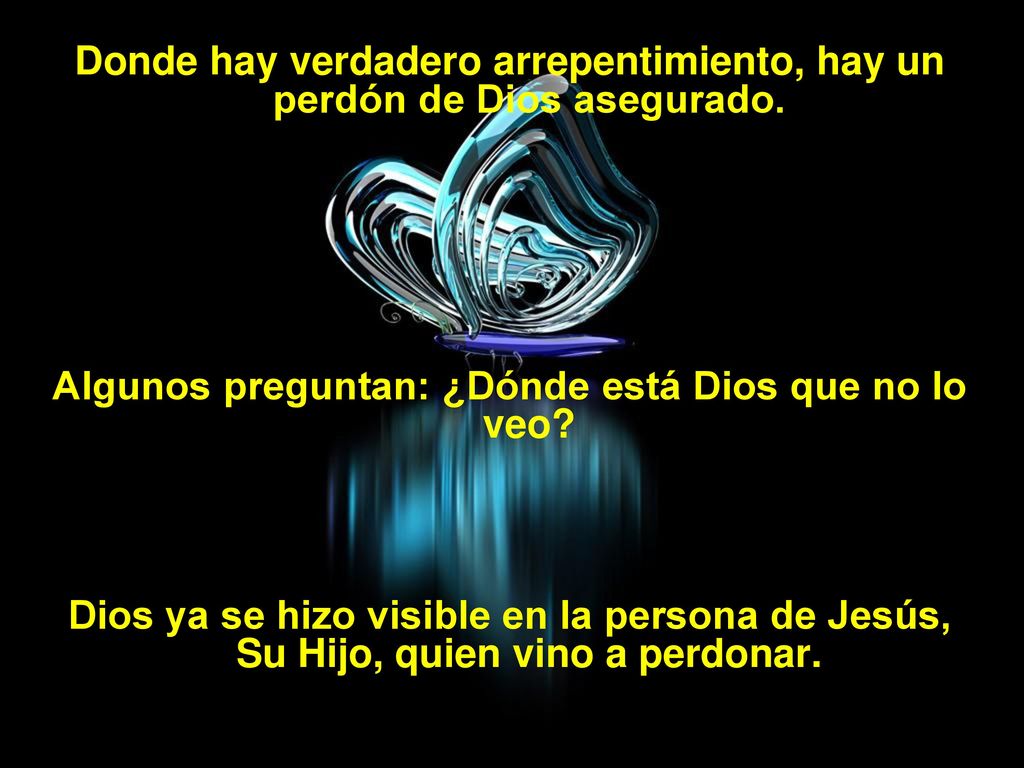 Donde hay verdadero arrepentimiento, hay un perdón de Dios asegurado.