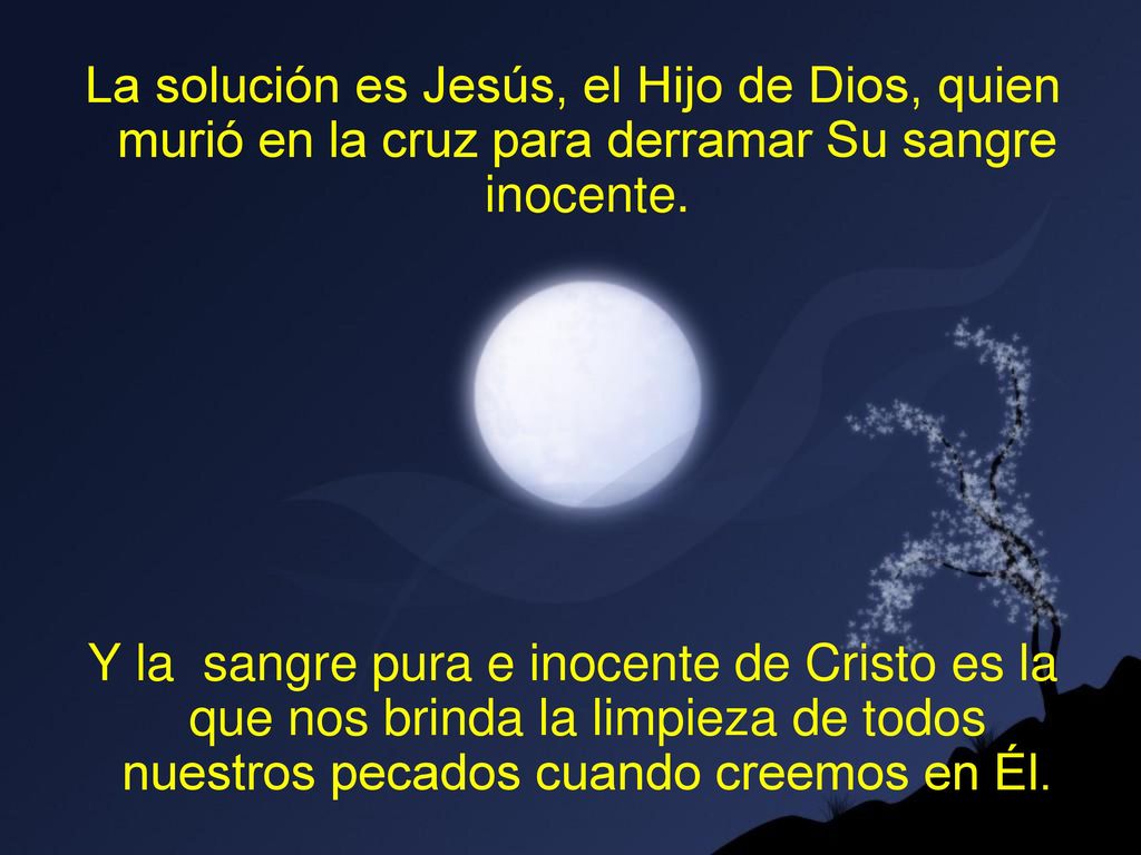 La solución es Jesús, el Hijo de Dios, quien murió en la cruz para derramar Su sangre inocente.
