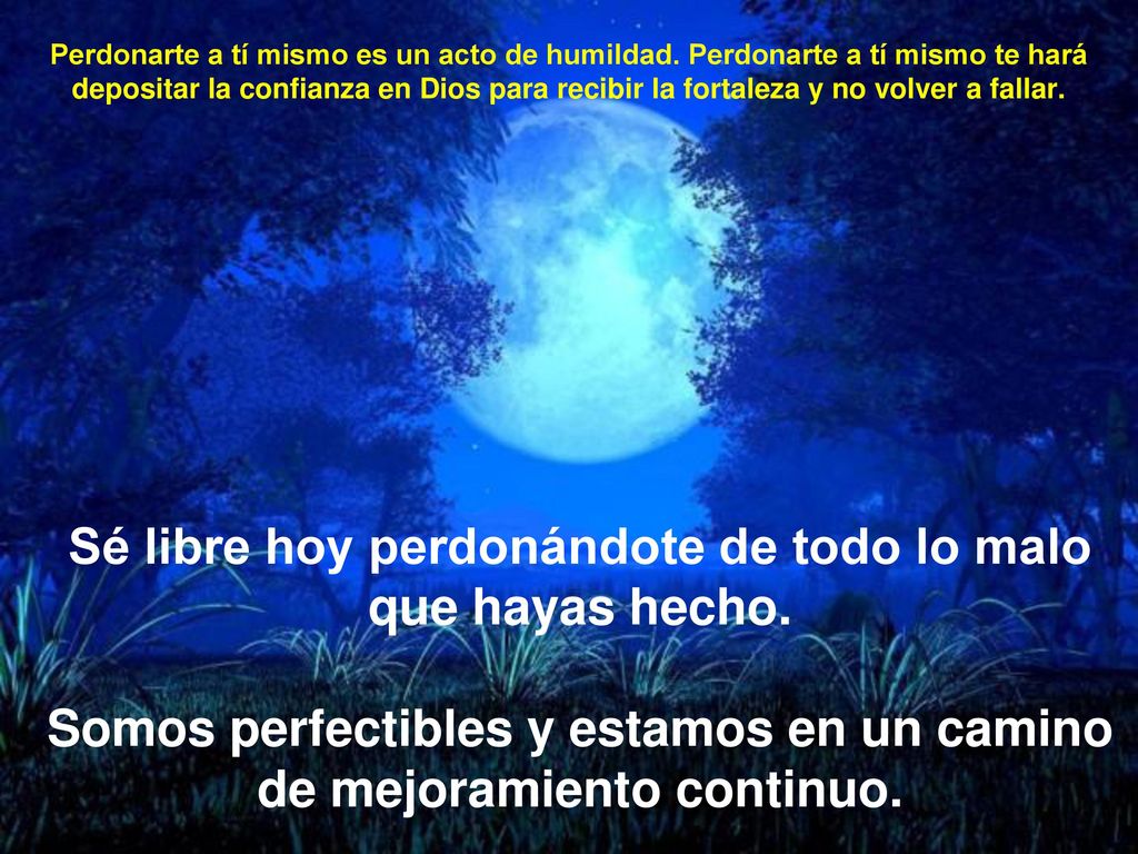 Sé libre hoy perdonándote de todo lo malo que hayas hecho.