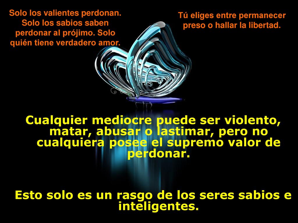 Esto solo es un rasgo de los seres sabios e inteligentes.