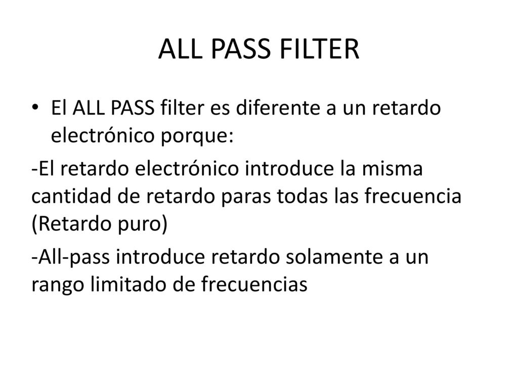 ALL PASS FILTER El ALL PASS filter es diferente a un retardo electrónico porque: