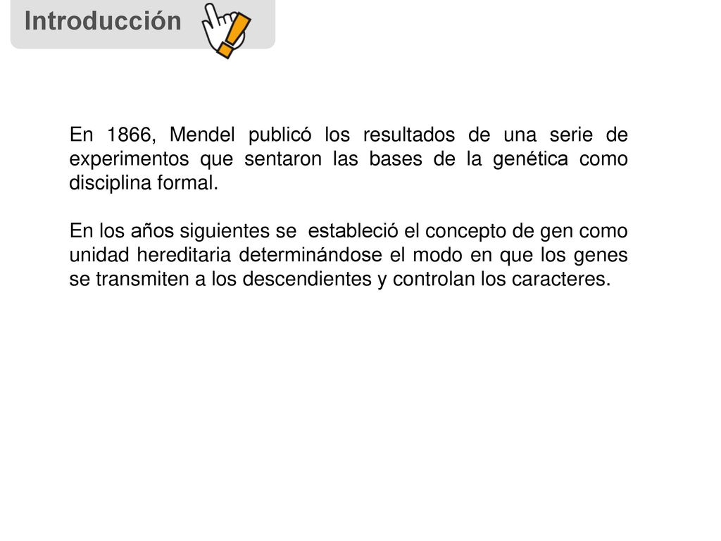 Introducción En 1866, Mendel publicó los resultados de una serie de experimentos que sentaron las bases de la genética como disciplina formal.