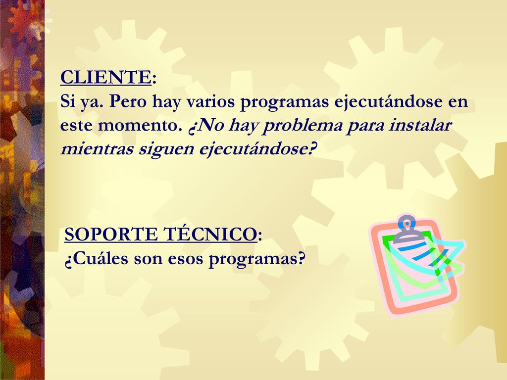 CLIENTE: Si ya. Pero hay varios programas ejecutándose en este momento