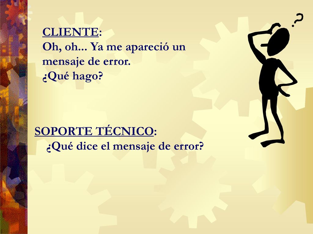 CLIENTE: Oh, oh... Ya me apareció un mensaje de error. ¿Qué hago