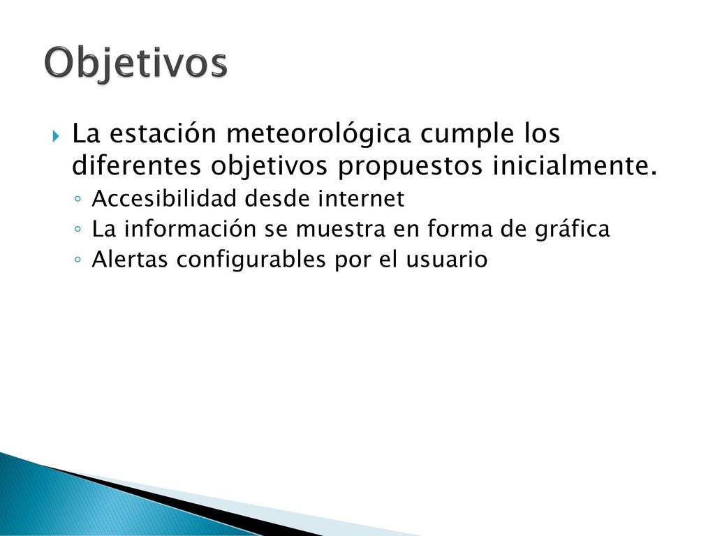 Objetivos La estación meteorológica cumple los diferentes objetivos propuestos inicialmente. Accesibilidad desde internet.