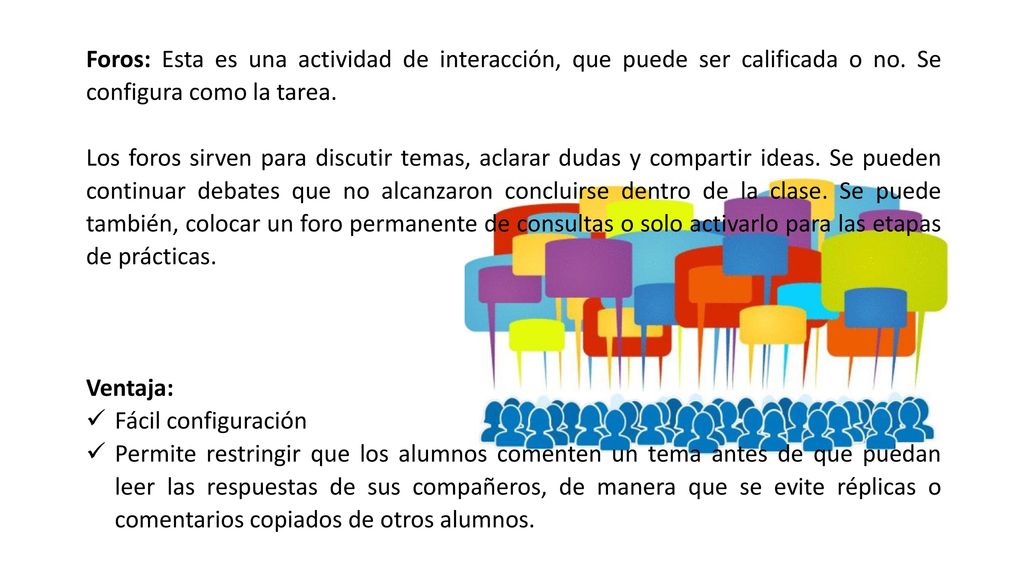 Foros: Esta es una actividad de interacción, que puede ser calificada o no. Se configura como la tarea.