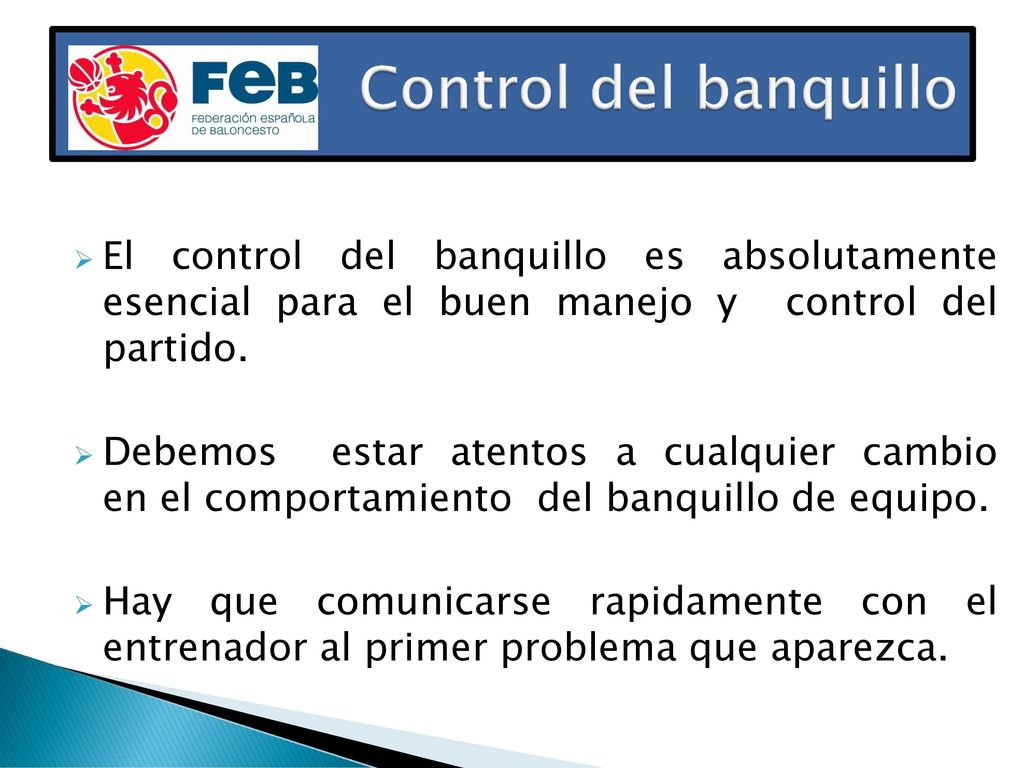 Control del banquillo El control del banquillo es absolutamente esencial para el buen manejo y control del partido.