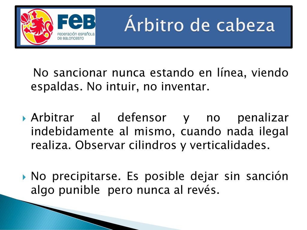 Árbitro de cabeza No sancionar nunca estando en línea, viendo espaldas. No intuir, no inventar.