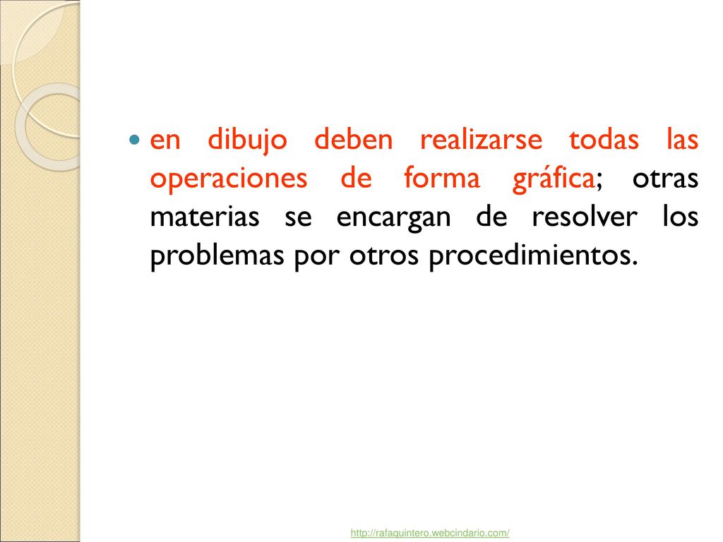 en dibujo deben realizarse todas las operaciones de forma gráfica; otras materias se encargan de resolver los problemas por otros procedimientos.